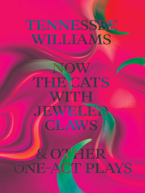 Title details for Now the Cats With Jeweled Claws & Other One-Act Plays by Tennessee Williams - Wait list